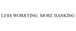 LESS WORRYING. MORE BANKING