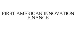 FIRST AMERICAN INNOVATION FINANCE