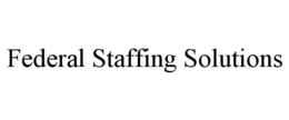 FEDERAL STAFFING SOLUTIONS