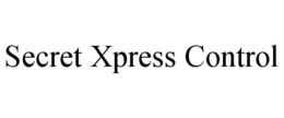 SECRET XPRESS CONTROL