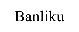 BANLIKU