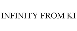 INFINITY FROM KI