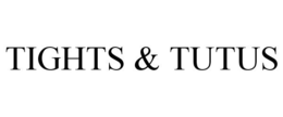 TIGHTS & TUTUS