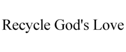 RECYCLE GOD'S LOVE