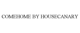 COMEHOME BY HOUSECANARY