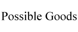 POSSIBLE GOODS