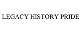 LEGACY HISTORY PRIDE