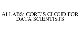 AI LABS: CORE'S CLOUD FOR DATA SCIENTISTS
