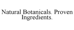 NATURAL BOTANICALS. PROVEN INGREDIENTS.