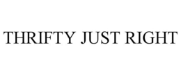 THRIFTY JUST RIGHT