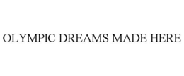 OLYMPIC DREAMS MADE HERE