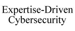 EXPERTISE-DRIVEN CYBERSECURITY