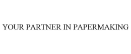 YOUR PARTNER IN PAPERMAKING