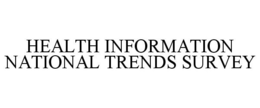 HEALTH INFORMATION NATIONAL TRENDS SURVEY