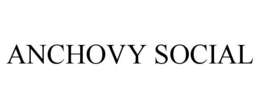 ANCHOVY SOCIAL