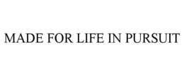 MADE FOR LIFE IN PURSUIT