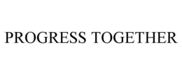 PROGRESS TOGETHER