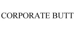 CORPORATE BUTT