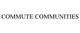 COMMUTE COMMUNITIES