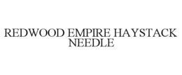 REDWOOD EMPIRE HAYSTACK NEEDLE