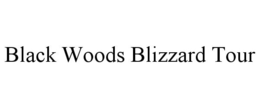 BLACK WOODS BLIZZARD TOUR