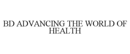 BD ADVANCING THE WORLD OF HEALTH