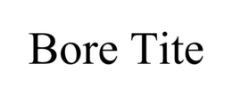BORE TITE