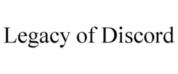 LEGACY OF DISCORD