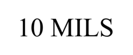 10 MILS