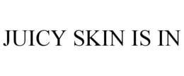 JUICY SKIN IS IN