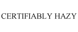 CERTIFIABLY HAZY