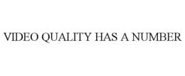 VIDEO QUALITY HAS A NUMBER