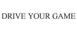 DRIVE YOUR GAME
