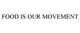 FOOD IS OUR MOVEMENT