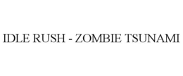 IDLE RUSH - ZOMBIE TSUNAMI