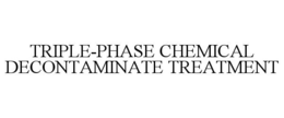 TRIPLE-PHASE CHEMICAL DECONTAMINATE TREATMENT