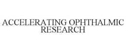 ACCELERATING OPHTHALMIC RESEARCH