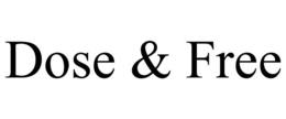 DOSE & FREE