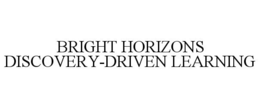 BRIGHT HORIZONS DISCOVERY-DRIVEN LEARNING