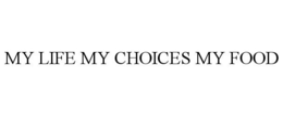 MY LIFE MY CHOICES MY FOOD