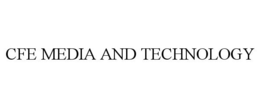 CFE MEDIA AND TECHNOLOGY