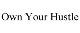 OWN YOUR HUSTLE