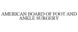 AMERICAN BOARD OF FOOT AND ANKLE SURGERY