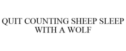 QUIT COUNTING SHEEP SLEEP WITH A WOLF