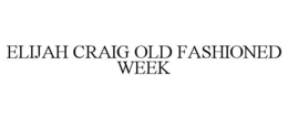 ELIJAH CRAIG OLD FASHIONED WEEK