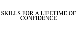 SKILLS FOR A LIFETIME OF CONFIDENCE