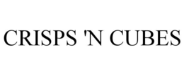 CRISPS 'N CUBES