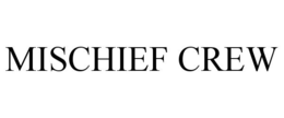 MISCHIEF CREW