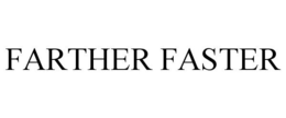 FARTHER FASTER