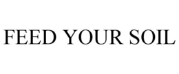 FEED YOUR SOIL